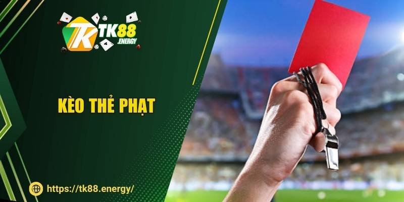 Kèo Thẻ Phạt - Tầm Quan Trọng Và Chiến Lược Hiệu Quả