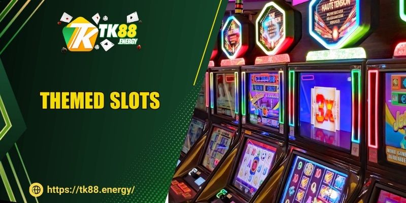 Themed Slots - Top Chủ Đề Hot Nhất Hiện Nay Tại TK88
